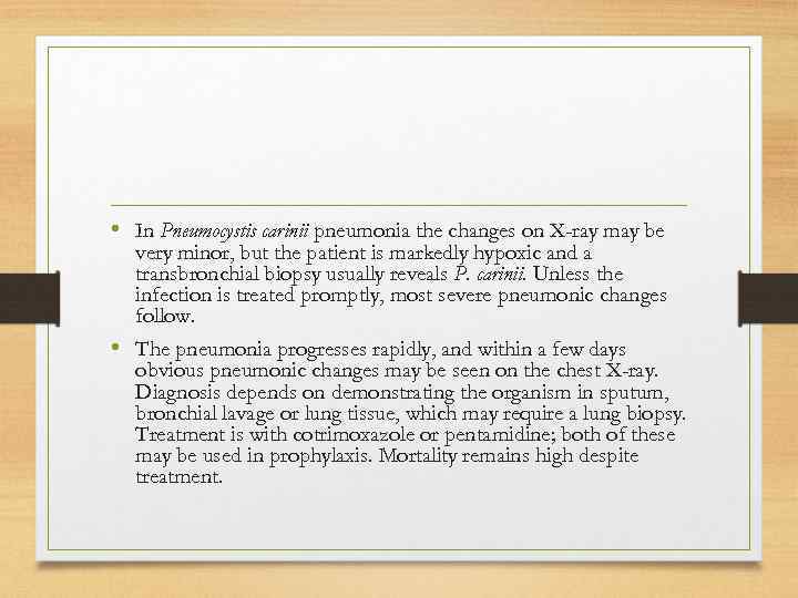  • In Pneumocystis carinii pneumonia the changes on X-ray may be very minor,