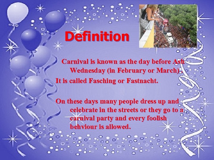 Definition Carnival is known as the day before Ash Wednesday (in February or March).