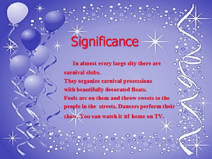 Significance In almost every large city there are carnival clubs. They organize carnival processions