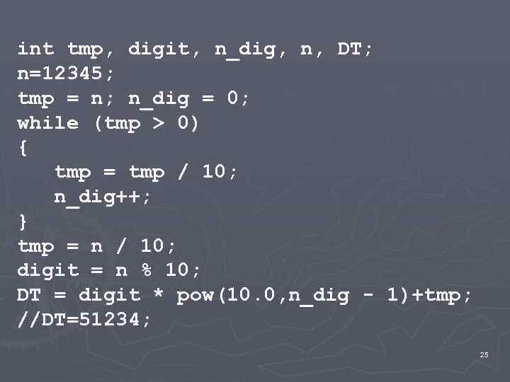 int tmp, digit, n_dig, n, DT; n=12345; tmp = n; n_dig = 0; while