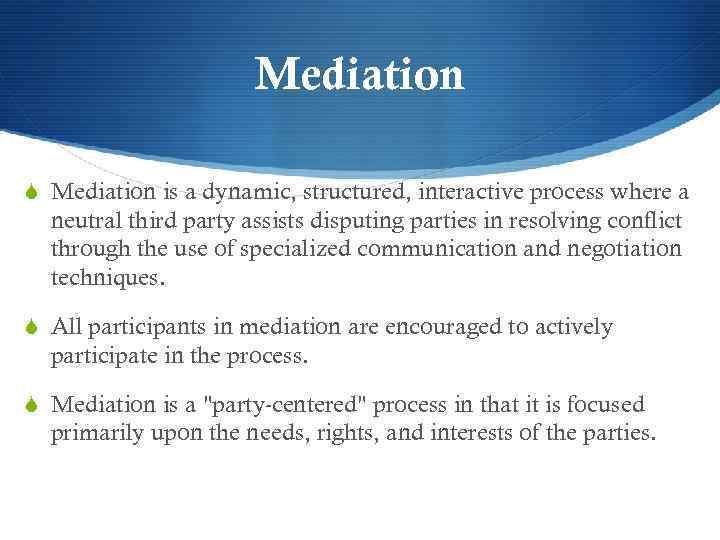 Mediation S Mediation is a dynamic, structured, interactive process where a neutral third party