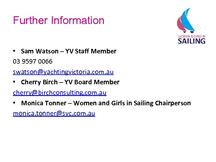 Further Information • Sam Watson – YV Staff Member 03 9597 0066 swatson@yachtingvictoria. com.