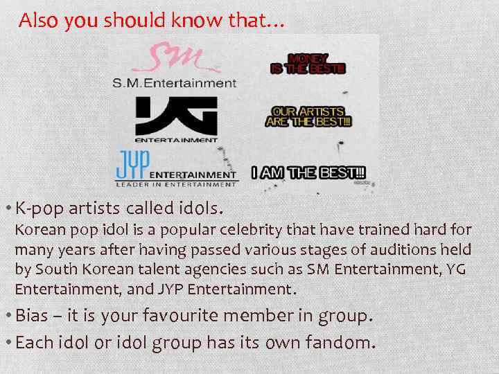 Also you should know that… • K-pop artists called idols. Korean pop idol is