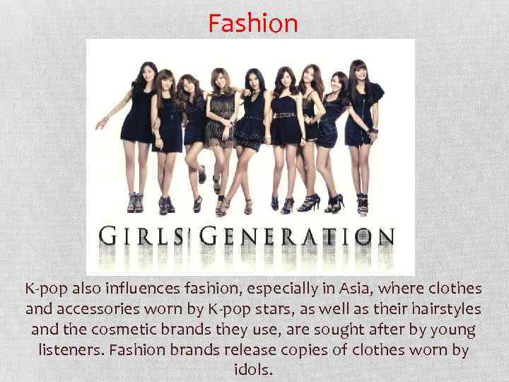 Fashion K-pop also influences fashion, especially in Asia, where clothes and accessories worn by