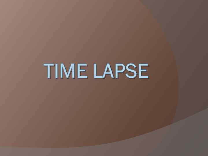 TIME LAPSЕ 