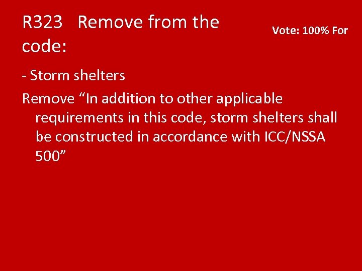 R 323 Remove from the code: Vote: 100% For - Storm shelters Remove “In