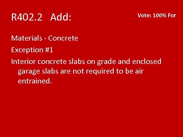 R 402. 2 Add: Vote: 100% For Materials - Concrete Exception #1 Interior concrete