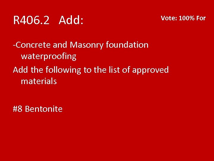 R 406. 2 Add: Vote: 100% For -Concrete and Masonry foundation waterproofing Add the