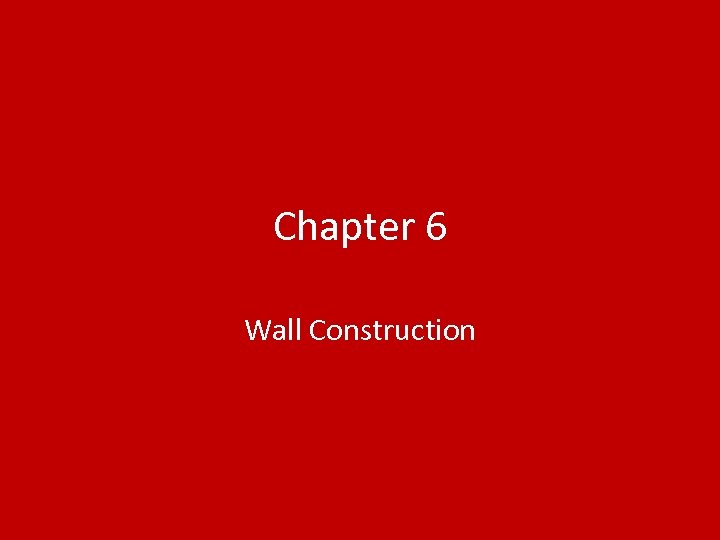 Chapter 6 Wall Construction 