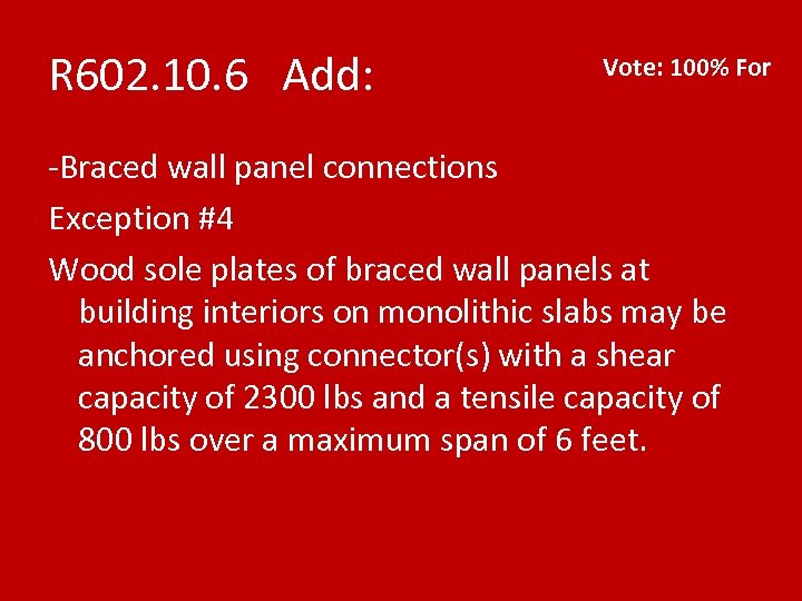 R 602. 10. 6 Add: Vote: 100% For -Braced wall panel connections Exception #4