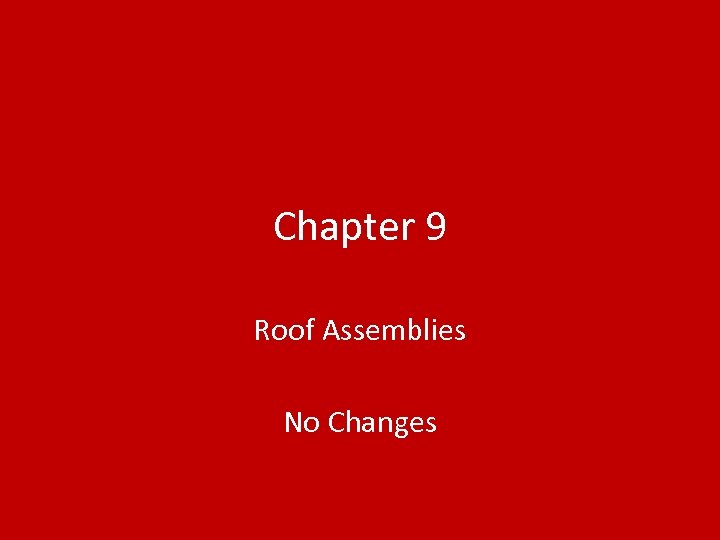 Chapter 9 Roof Assemblies No Changes 