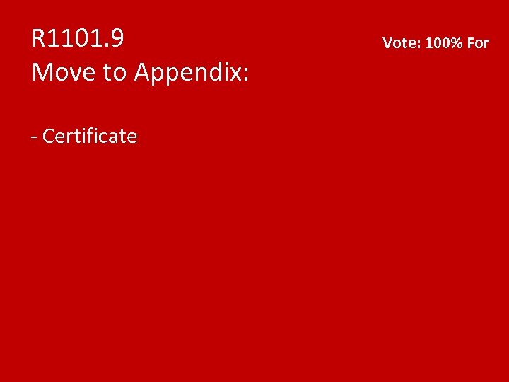 R 1101. 9 Move to Appendix: - Certificate Vote: 100% For 