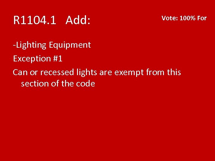 R 1104. 1 Add: Vote: 100% For -Lighting Equipment Exception #1 Can or recessed