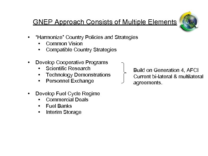 GNEP Approach Consists of Multiple Elements • “Harmonize” Country Policies and Strategies • Common