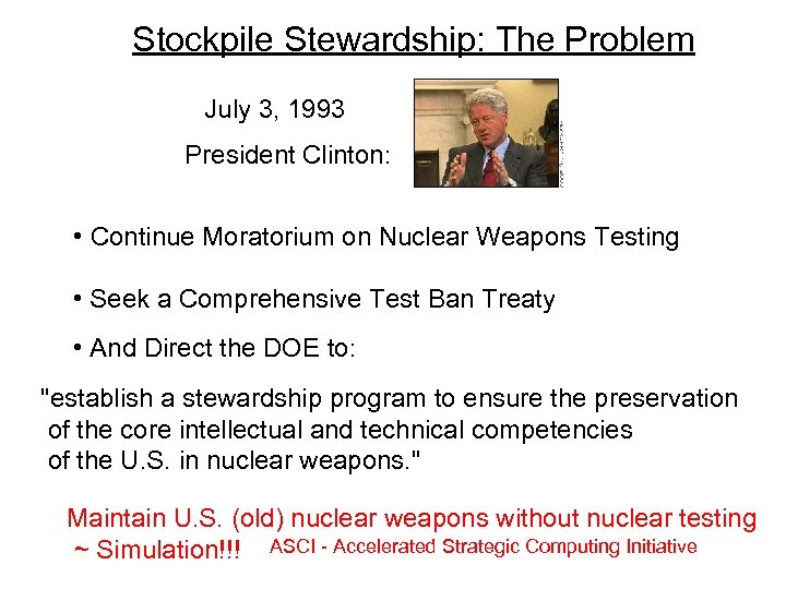 Stockpile Stewardship: The Problem July 3, 1993 President Clinton: • Continue Moratorium on Nuclear