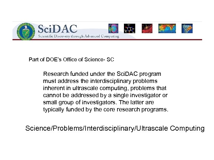 Part of DOE’s Office of Science- SC Research funded under the Sci. DAC program