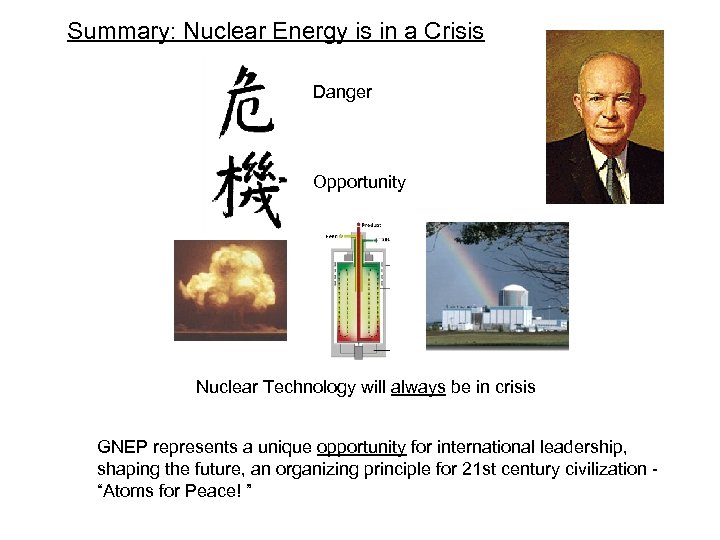 Summary: Nuclear Energy is in a Crisis Danger Opportunity Nuclear Technology will always be