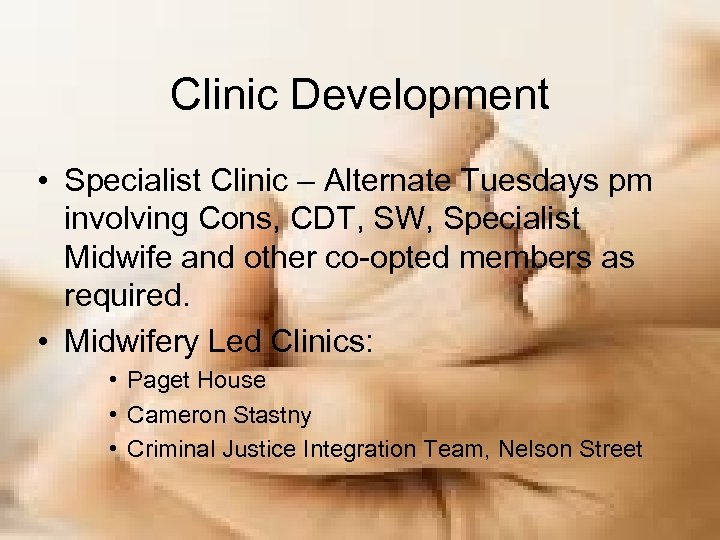 Clinic Development • Specialist Clinic – Alternate Tuesdays pm involving Cons, CDT, SW, Specialist