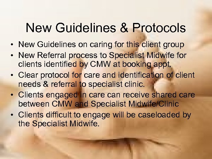 New Guidelines & Protocols • New Guidelines on caring for this client group •
