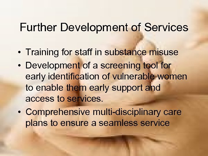 Further Development of Services • Training for staff in substance misuse • Development of