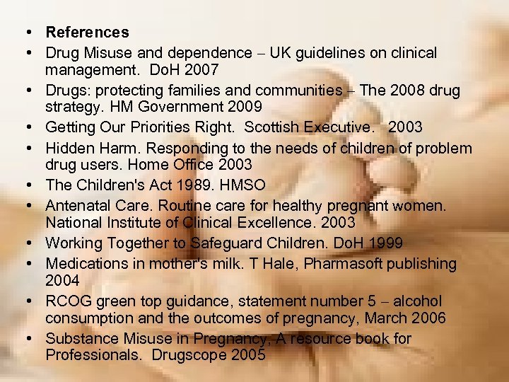  • References • Drug Misuse and dependence – UK guidelines on clinical management.