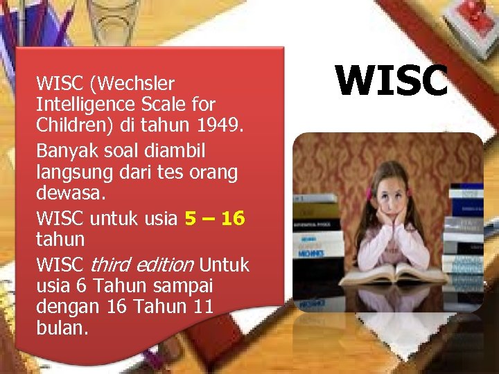 WISC (Wechsler Intelligence Scale for Children) di tahun 1949. Banyak soal diambil langsung dari