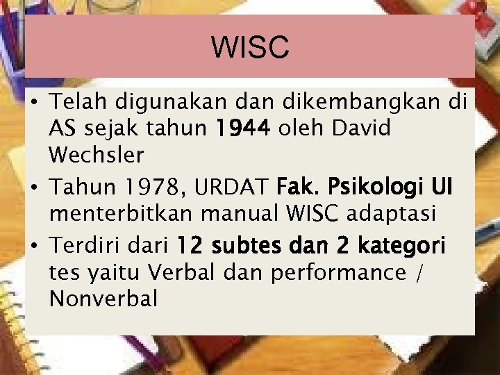 WISC • Telah digunakan dikembangkan di AS sejak tahun 1944 oleh David Wechsler •