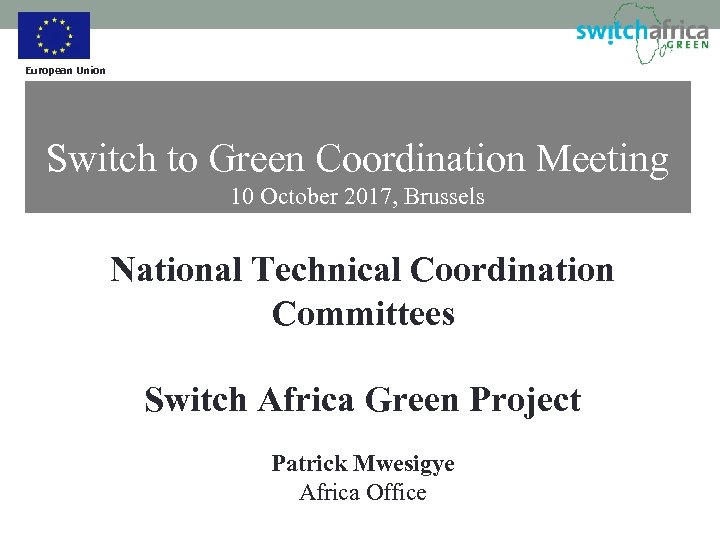 European Union Switch to Green Coordination Meeting 10 October 2017, Brussels National Technical Coordination