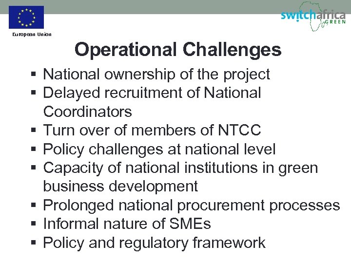 European Union Operational Challenges § National ownership of the project § Delayed recruitment of