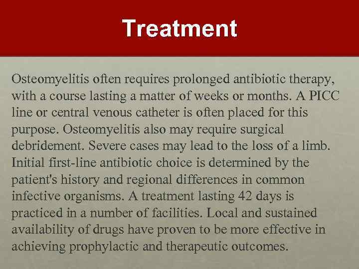 Treatment Osteomyelitis often requires prolonged antibiotic therapy, with a course lasting a matter of