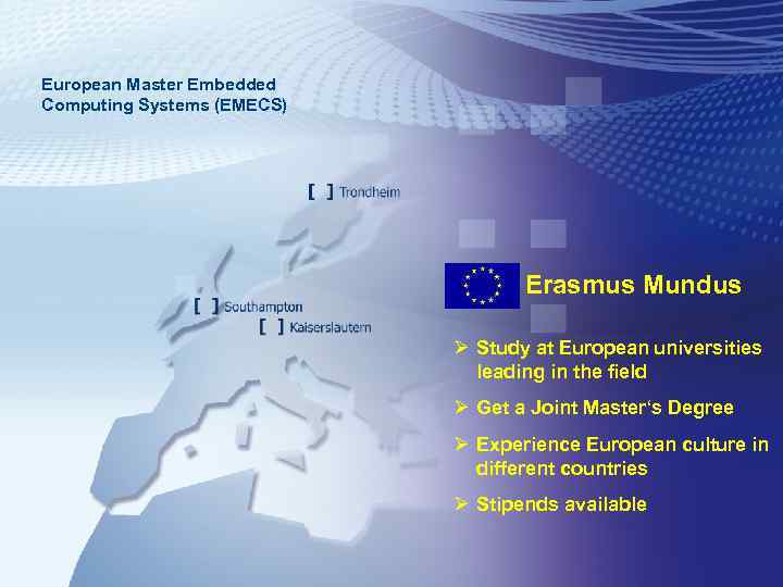 European Master Embedded Computing Systems (EMECS) Erasmus Mundus Ø Study at European universities leading