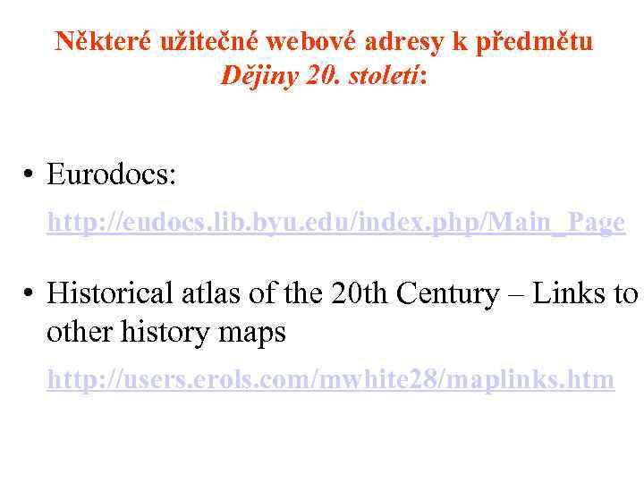 Některé užitečné webové adresy k předmětu Dějiny 20. století: • Eurodocs: http: //eudocs. lib.