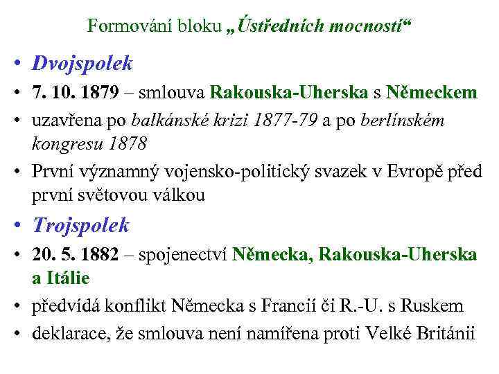Formování bloku „Ústředních mocností“ • Dvojspolek • 7. 10. 1879 – smlouva Rakouska-Uherska s