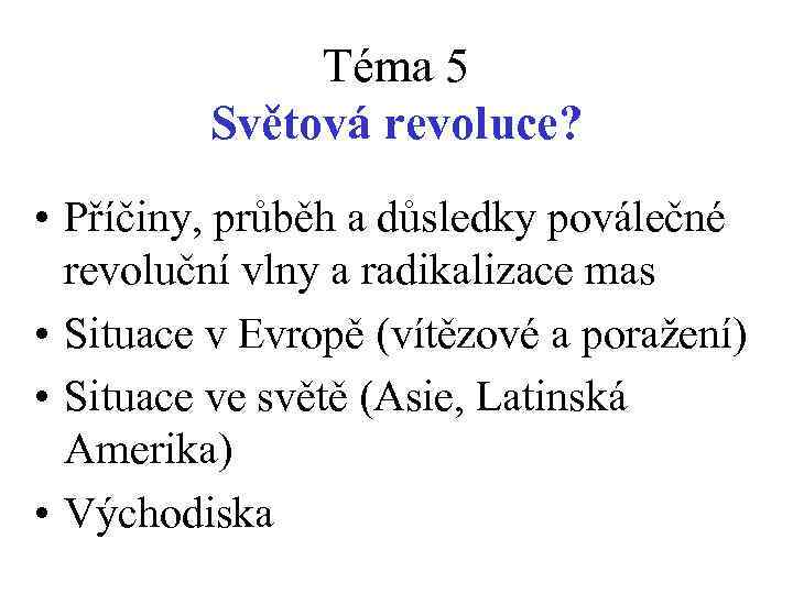 Téma 5 Světová revoluce? • Příčiny, průběh a důsledky poválečné revoluční vlny a radikalizace