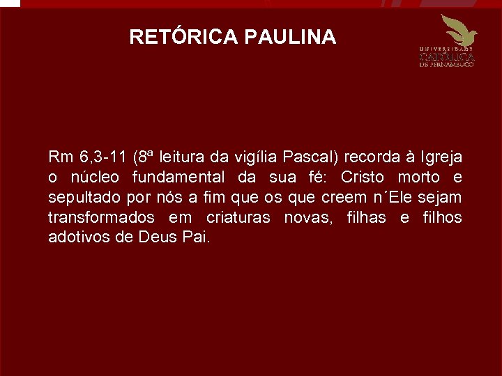 RETÓRICA PAULINA Rm 6, 3 -11 (8ª leitura da vigília Pascal) recorda à Igreja