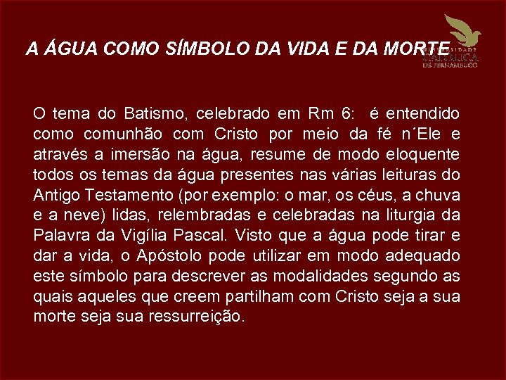 A ÁGUA COMO SÍMBOLO DA VIDA E DA MORTE O tema do Batismo, celebrado