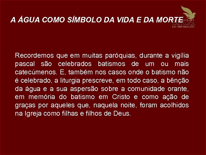 A ÁGUA COMO SÍMBOLO DA VIDA E DA MORTE Recordemos que em muitas paróquias,