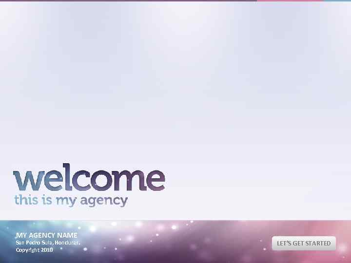 MY AGENCY NAME San Pedro Sula, Honduras. Copyright 2010 LET’S GET STARTED 