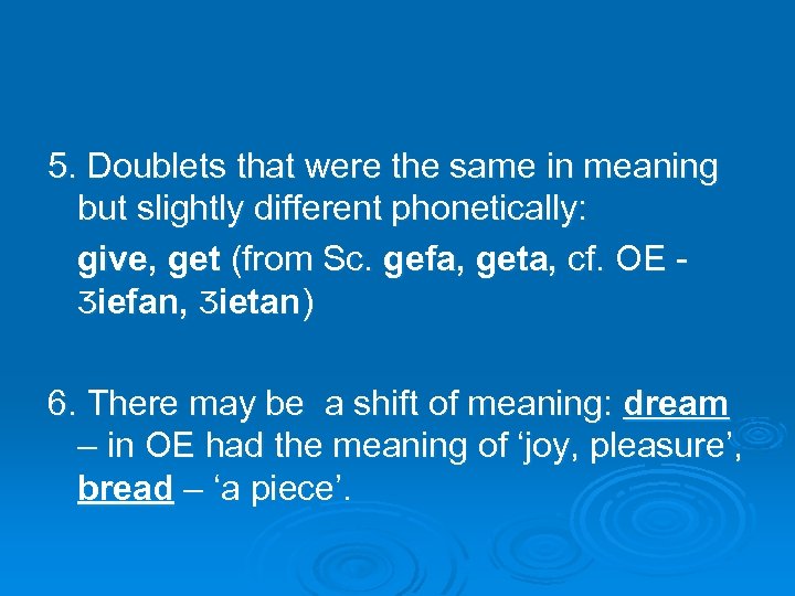 5. Doublets that were the same in meaning but slightly different phonetically: give, get
