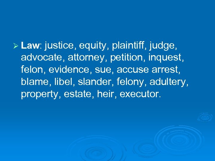 Ø Law: justice, equity, plaintiff, judge, advocate, attorney, petition, inquest, felon, evidence, sue, accuse