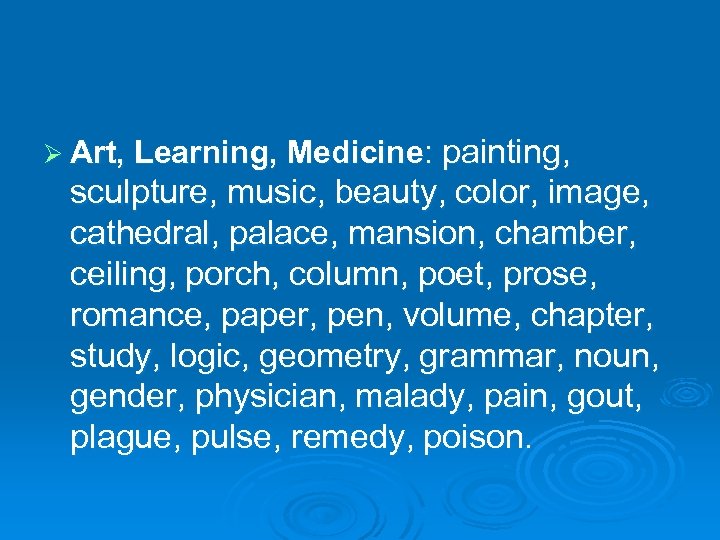 Ø Art, Learning, Medicine: painting, sculpture, music, beauty, color, image, cathedral, palace, mansion, chamber,