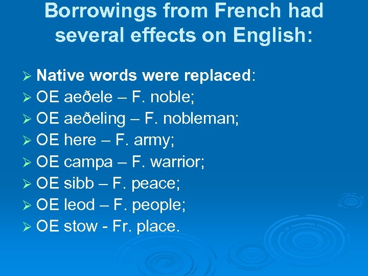 Borrowings from French had several effects on English: Ø Native words were replaced: Ø