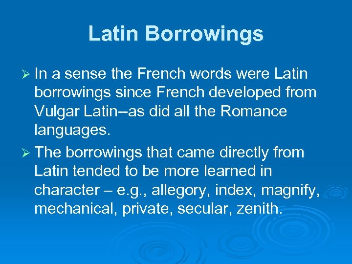 Latin Borrowings Ø In a sense the French words were Latin borrowings since French