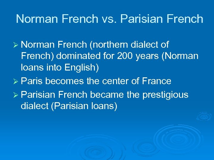 Norman French vs. Parisian French Ø Norman French (northern dialect of French) dominated for