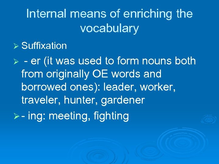 Internal means of enriching the vocabulary Ø Suffixation - er (it was used to