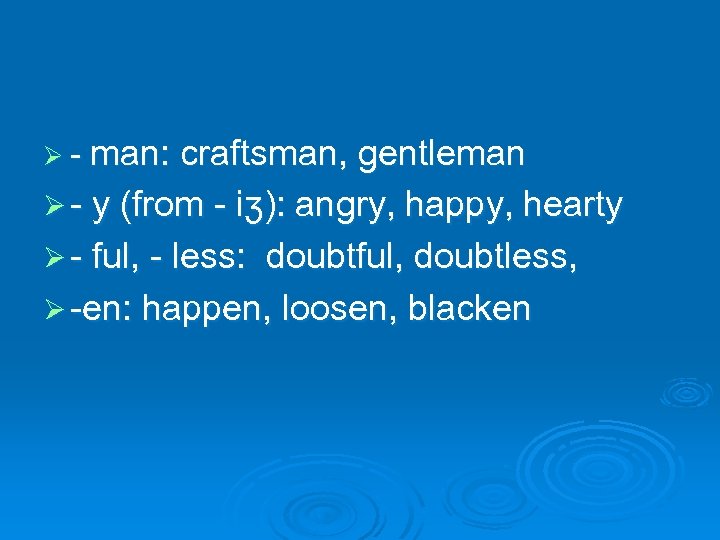 Ø - man: craftsman, gentleman Ø - y (from - iʒ): angry, happy, hearty