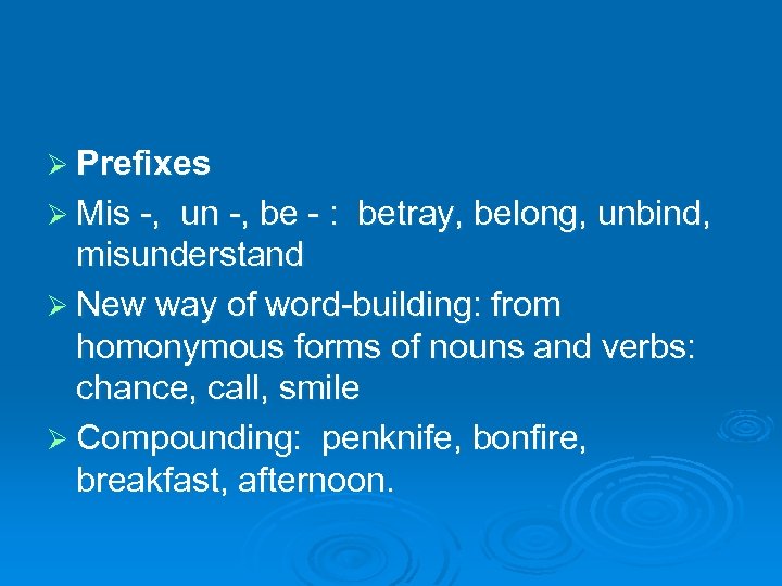 Ø Prefixes Ø Mis -, un -, be - : betray, belong, unbind, misunderstand