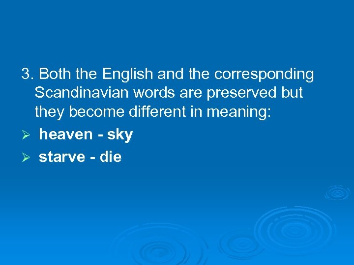 3. Both the English and the corresponding Scandinavian words are preserved but they become