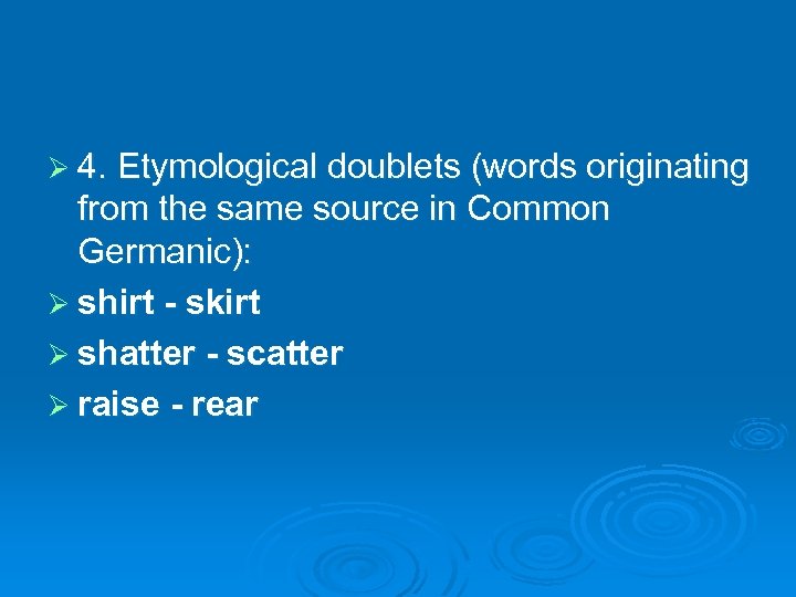 Ø 4. Etymological doublets (words originating from the same source in Common Germanic): Ø