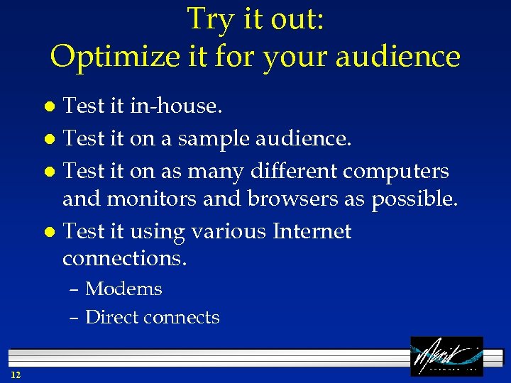 Try it out: Optimize it for your audience Test it in-house. l Test it